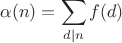 $$\alpha(n) = \sum_{d|n} f(d)$$