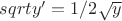 $sqrt {y}'=1/2\sqrt {y}$