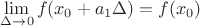 $$\ \lim_{\Delta \to 0}  f(x_0+ a_1 \Delta) = f(x_0) $$