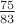 $\frac{75}{83}$