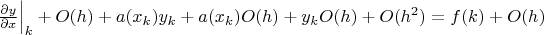 $\left.\frac{\partial y}{\partial x}\right|_{k} + O(h)+a(x_{k})y_{k}+a(x_{k})O(h)+y_{k}O(h)+O(h^2)=f(k)+O(h)$