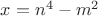 $x=n^4-m^2$