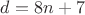$d = 8n+7$