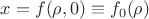 $x=f(\rho,0)\equiv f_0(\rho)$