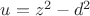 $u=z^2-d^2$ $u=z^2-d^2$