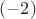 $(-2) $
