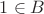 $1 \in B$