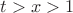 $t > x >1$