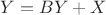 $Y = BY + X$ $Y = BY + X$