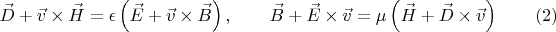 $$\vec D + \vec v\times\vec H = \epsilon \left(\vec E + \vec v\times \vec B\right),\qquad\vec B + \vec E\times\vec v = \mu \left(\vec H + \vec D\times \vec v\right)\eqno{(2)}$$