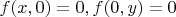 $f(x,0)=0, f(0,y)=0$