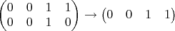 $\begin{pmatrix}0&0&1&1\\0&0&1&0 \end{pmatrix}\to \begin{pmatrix}0&0&1&1 \end{pmatrix}$