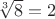 $\sqrt[3]{8} = 2$