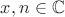 $x,n\in\mathbb{C}$