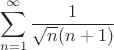 $$\sum\limits_{n=1}^\infty \dfrac{1}{\sqrt{n}(n+1)}$$