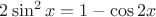 $2\sin^2 x=1-\cos 2x$