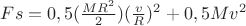 $Fs =0,5(\tfrac{MR^2}{2})(\tfrac{v}{R})^2+ 0,5Mv^2$