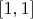 $[1, 1]$