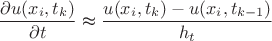 $$
\frac{\partial u(x_{i},t_{k})}{\partial t}\thickapprox\frac{u(x_{i},t_{k})-u(x_{i},t_{k-1})}{h_{t}}$$