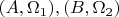 $(A, \Omega_{1}), (B, \Omega_{2})$