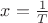 $x = \frac{1}{T}$