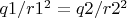 $ q1/r1^2= q2/r2^2$