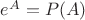 $e^A = P(A)$