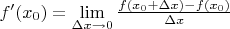 $f'(x_0) = \lim\limits_{\Delta x \to 0} \frac {f(x_0+\Delta x)-f(x_0)}{\Delta x}$
