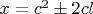 $x=c^2\pm2cl$