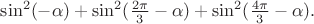 $\sin^2 (-\alpha)+\sin^2(\frac{2\pi}{3}-\alpha)+\sin^2(\frac{4\pi}{3}-\alpha).$