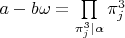 $a-b\omega=\prod\limits_{\pi_j^3\mid \alpha}\pi_j^3$