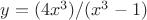 $y=(4x^3) / (x^3-1)$