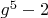 $g^5-2$