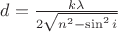 $d=\frac {k\lambda}{2\sqrt{n^2-{\sin^2 i}}}$