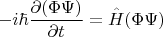 $$-i\hbar\frac{\partial (\Phi\Psi)}{\partial t}=\hat{H}(\Phi\Psi)$$