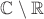 $\mathbb C\setminus\mathbb R$