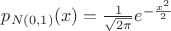 $p_{N(0,1)}(x) = \frac{1}{\sqrt{2\pi}} e^{-\frac{x^2}{2}}$