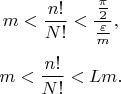 $$m<\frac {n!}{N!}< \frac{\frac \pi 2}{\frac\varepsilon m},$$
$$m<\frac {n!}{N!}< Lm.$$