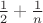 $\frac{1}{2}+\frac{1}{n}$