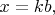 $x = kb,$