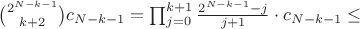 $\binom{2^{N-k-1}}{k+2}c_{N-k-1}=\prod_{j=0}^{k+1}\frac{2^{N-k-1}-j}{j+1}\cdot c_{N-k-1}\le$