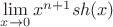 $\[
\mathop {\lim }\limits_{x \to 0} x^{n + 1} sh(x)
\]$