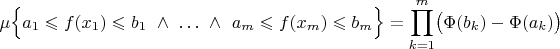$$\mu\Bigl\{a_1\leqslant f(x_1)\leqslant b_1 \ \wedge\ \ldots\ \wedge\ a_m \leqslant f(x_m)\leqslant b_m\Bigr\}=\prod_{k=1}^m \bigl(\Phi(b_k)-\Phi(a_k)\bigr)$$