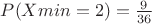 $P(Xmin=2)=\frac{9}{36}$