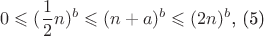 $$0  \leqslant (\frac{1}{2}n)^b  \leqslant (n + a)^b  \leqslant (2n)^b\text{,       (5)}$$