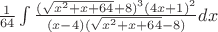 $\frac{1}{64}\int\limits_{}^{}\frac{(\sqrt{x^2+x+64}+8)^3(4x+1)^2}{(x-4)(\sqrt{x^2+x+64}-8)}dx$