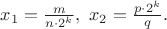 $x_1=\frac{m}{n\cdot2^k}, \ x_2=\frac{p\cdot2^k}{q}.$ $x_1=\frac{m}{n\cdot2^k}, \ x_2=\frac{p\cdot2^k}{q}.$