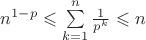 $n^{1-p} \leqslant  \sum\limits_{k=1}^{n}{\frac{1}{p^k}} \leqslant n$