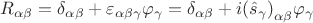 $\[{R_{\alpha \beta }} = {\delta _{\alpha \beta }} + {\varepsilon _{\alpha \beta \gamma }}{\varphi _\gamma } = {\delta _{\alpha \beta }} + i{\left( {{{\hat s}_\gamma }} \right)_{\alpha \beta }}{\varphi _\gamma }\]$
