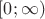 $\left[ {0;\infty } \right)$